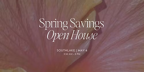 Spring Savings Open House \u2014 Southlake
