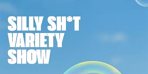 Silly Sh*t Variety Show