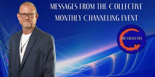 Messages From The Collective Monthly Channeling Event ~ In Person or Zoom