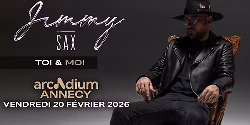 JIMMY SAX \u2022 L'Arcadium, Annecy \u2022 Vendredi 20 f\u00e9vrier 2026