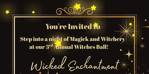 3rd Annual ~ Wicked Enchantment Witches Ball