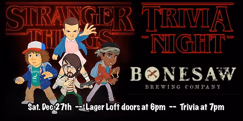 Stranger Things Trivia at Bonesaw Glassboro's Lager Loft with Trivial Things!
