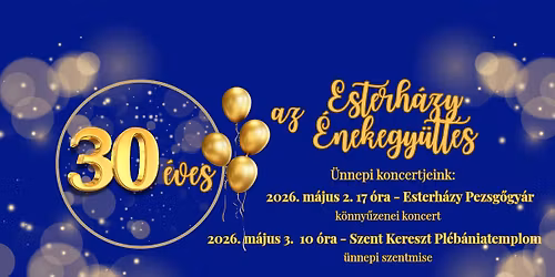 Koncert k\u00f6nnyed\u00e9n - a 30 \u00e9ves Esterh\u00e1zy \u00c9nekegy\u00fcttes \u00fcnnepi koncertje