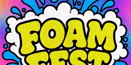 FOAM FEST - FAMILY FRIENDLY FOAM PARTY