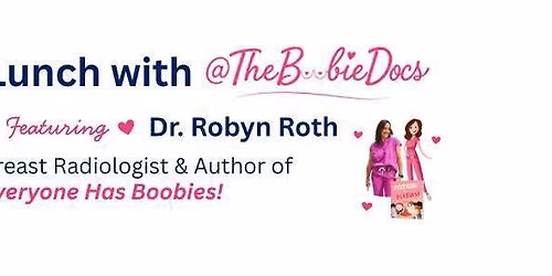 Lunch with the Boobie Docs, Featuring Dr. Robyn Roth