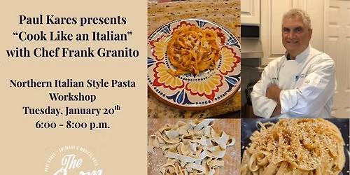 Paul Kares presents: \u201cCook Like an Italian\u201d with Chef Frank Granito, Northern Italian Style Pasta Wo