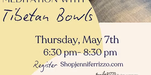 Mediation with Tibetan Bowls Experience: Thursday,May 7th 6:30a-8:: Saturday, June 6th 10:30a-12:30p