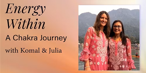 The Energy Within: A Chakra Journey with Komal & Julia