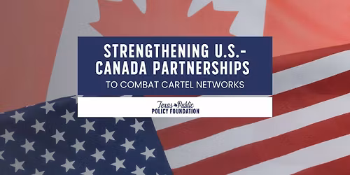 Strengthening U.S.-Canada Partnerships to Combat Cartel Networks 