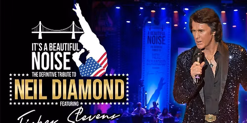 It\u2019s A Beautiful Noise \u2013 The Definitive Tribute to Neil Diamond featuring Fisher Stevens