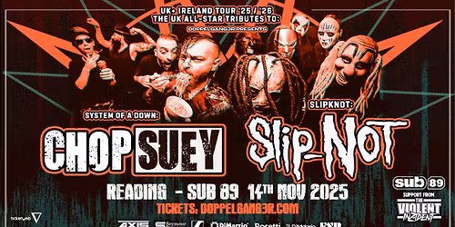Chop Suey + SlipNOT + The Violent Inzident at Sub 89, Reading