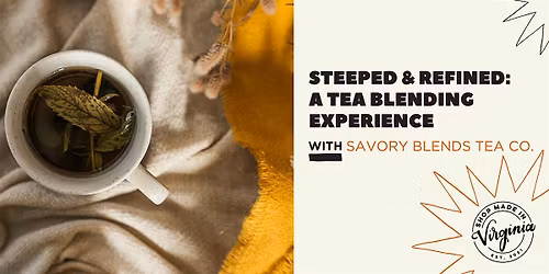 Steeped & Refined: A Tea Blending Experience w\/Savory Blends Tea Co.