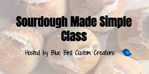 Sourdough Made Simple Class