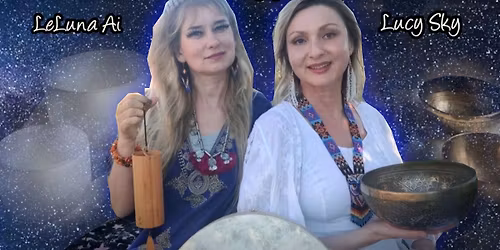 Sound Healing Meditation with "Sound Weavers" Lucy Sky and LeLuna Ai