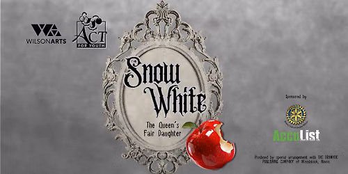 ACT! for Youth presents SNOW WHITE: THE QUEEN'S FAIR DAUGHTER