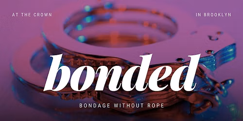 Bonded: Bondage Workshop With No Ropes