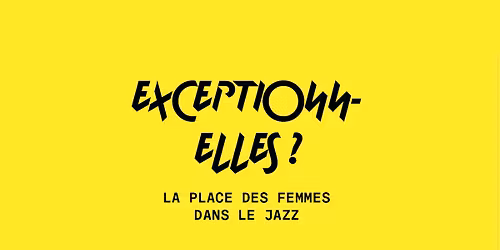 Exposition & conf\u00e9rence : Exceptionn-elles ? La place des femmes dans le jazz