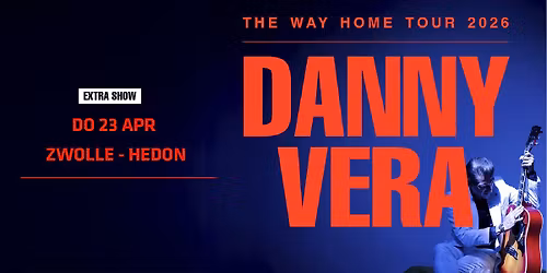 DANNY VERA (EXTRA SHOW!) | HEDON ZWOLLE