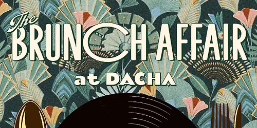 The Brunch Affair @ DACHA