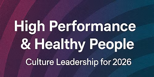 High Performance & Healthy People: Culture Leadership for 2026