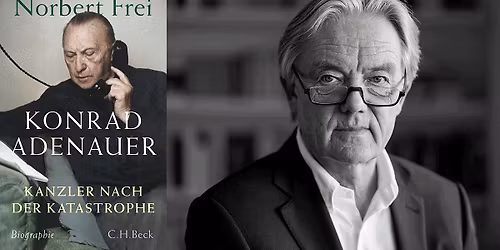 \u00bbKonrad Adenauer. Kanzler der ersten Stunde\u00ab Ein Abend mit Norbert Frei