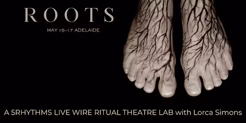 ROOTS: A 5RHYTHMS LIVE WIRE RITUAL THEATRE LAB  with Lorca Simons (USA)