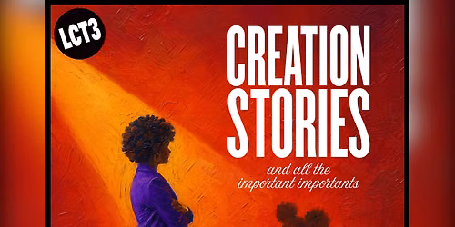 Creation Stories and All the Important Importants at Lincoln Center - Claire Tow Theater
