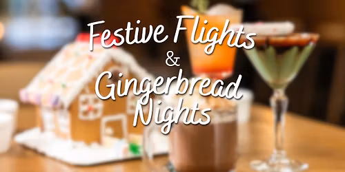 Festive Flights & Gingerbread Nights