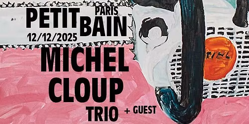 MICHEL CLOUP TRIO - release party "Catharsis en pi\u00e8ces d\u00e9tach\u00e9es"