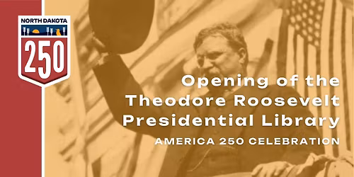 Opening of the Theodore Roosevelt Presidential Library- Medora, ND