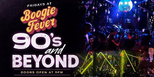90\u2019s & BEYOND | FRIDAYS AT BOOGIE FEVER