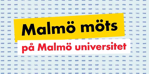 Malm\u00f6 m\u00f6ts p\u00e5 Malm\u00f6 universitet