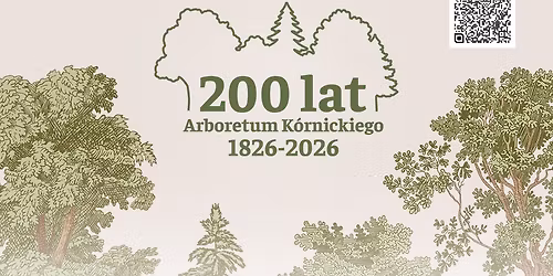 200 lat Arboretum K\u00f3rnickiego Instytutu Dendrologii PAN