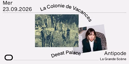 La Colonie de Vacances + Deeat Palace - Antipode