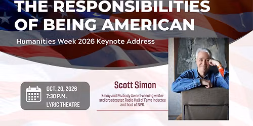 \u201cThe Responsibilities of Being American\u201d, Humanities Week Keynote Address by Scott Simon