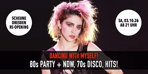 Re-Opening: Dancing With Myself - 80s Party \u2022 Sa, 03.10. \u2022 Scheune Dresden