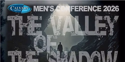 Calvary Men's Conference 2026 - The Valley of The Shadow