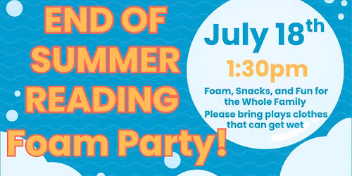 Summer Reading Foam Party! Fun for all ages!