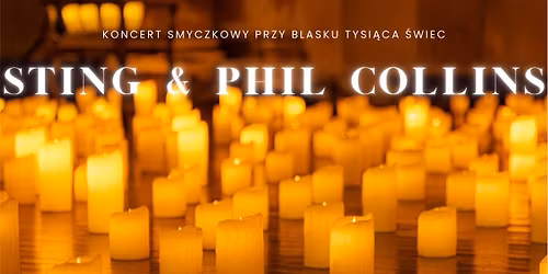 Pozna\u0144: Koncert przy \u015bwiecach: Sting & Phil Collins