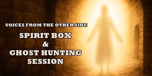 Spirit Box & Ghost Hunting Session: Voices from the Other Side
