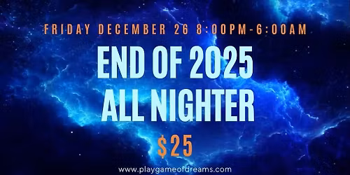 GAME OF DREAMS ALL NIGHTER ONLY $25!!!