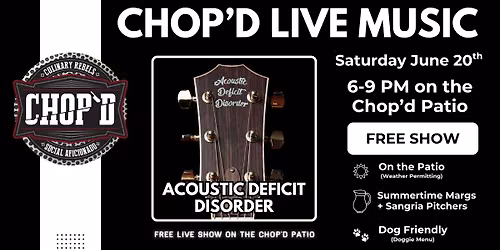 Chop'd Live Music on the Patio - Acoustic Deficit Disorder - Saturday June 20th from 6-9 PM