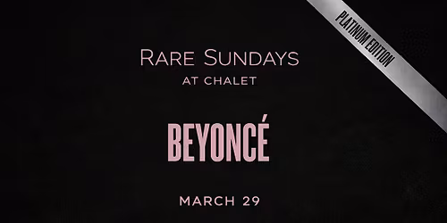 RARE SUNDAYS AT CHALET (BEYONC\u00c9 EDITION)