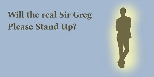 WILL THE REAL SIR GREG PLEASE STAND UP?