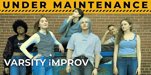 Varsity Improv: Under Maintenance