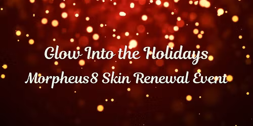 Glow Into the Holidays: Morpheus8 Skin Renewal Event!