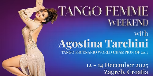 Tango Femme Weekend with Agostina Tarchini **12 - 14 December in Zagreb, Croatia**