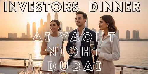 Exclusive Yacht Investment Dinner: Tech Pitch & Private Investors