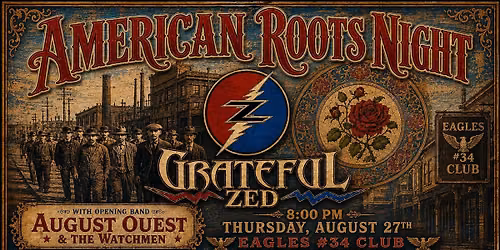 Grateful Zed Presents: Songs from Workingman's Dead & American Beauty (at Eagles #34)