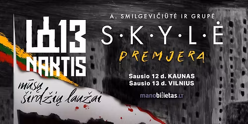 A. Smilgevi\u010di\u016bt\u0117 ir SKYL\u0116 - 13 NAKTIS ,,M\u016bs\u0173 \u0161ird\u017ei\u0173 lau\u017eai\u201d \/ KAUNAS